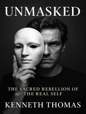 cover image of UNMASKED the Sacred Rebellion of the Real Self
